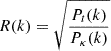 $ R(k) = \sqrt{\frac{P_t(k)}{P_{\kappa} (k)}} $