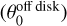 $\left( {\theta _0^{{\rm{off}}\,{\rm{disk}}}} \right)$