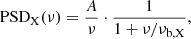 $$ \begin{aligned} \mathrm{PSD}_{\rm X}(\nu ) = \frac{A}{\nu } \cdot \frac{1}{1+ \nu /\nu _{\rm b,X}}, \end{aligned} $$