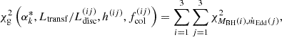 $$ \begin{aligned} \chi ^{2}_{\rm g} \left(\alpha ^*_k, L_{\rm transf}/L_{\rm disc}^{(ij)}, h^{(ij)}, f^{(ij)}_{\rm col}\right) = \sum _{i = 1}^{3} \sum _{j = 1}^{3} \chi ^2_{M_{\rm BH}(i), \dot{m}_{\rm Edd}(j)}, \end{aligned} $$