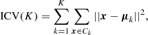 $$ \begin{aligned} \text{ ICV}(K) = \sum _{k=1}^K \sum _{\boldsymbol{x} \in C_k} ||\boldsymbol{x}-\boldsymbol{\mu }_k||^2 ,\end{aligned} $$