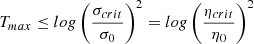 $$ \begin{aligned} T_{max} \le log\left(\frac{\sigma _{crit}}{\sigma _0}\right)^2 = log\left(\frac{\eta _{crit}}{\eta _0}\right)^2 \end{aligned} $$