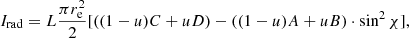 $$ \begin{aligned} I_{\rm rad}=L \frac{\pi r_{\rm e}^2}{2} [((1-u)C+uD)-((1-u)A+uB)\cdot \sin ^{2}\chi ], \end{aligned} $$