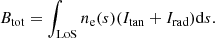 $$ \begin{aligned} B_{\rm tot} = \int _{\rm LoS} n_{\rm e}(s) (I_{\rm tan}+I_{\rm rad}) \mathrm{d}s. \end{aligned} $$