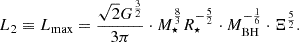 $$ \begin{aligned} L_{2} \equiv L_{\mathrm{max} } = \frac{\sqrt{2} G^{\frac{3}{2}}}{3 \pi } \cdot M_{\star }^{\frac{8}{3}} R_{\star }^{-\frac{5}{2}} \cdot M_\mathrm{BH} ^{-\frac{1}{6}} \cdot \Xi ^{\frac{5}{2}}. \end{aligned} $$