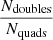 $ \frac{N_{\mathrm{doubles}}}{N_{\mathrm{quads}}} $