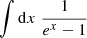 $$ \begin{aligned} \int \mathrm{d} x \; \frac{1}{e^{x} -1} \end{aligned} $$