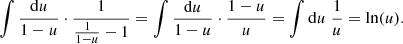 $$ \begin{aligned} \int \frac{\mathrm{d} u}{1 - u} \cdot \frac{1}{\frac{1}{1 - u} -1} = \int \frac{\mathrm{d} u}{1 - u} \cdot \frac{1 - u}{u} = \int \mathrm{d} u \; \frac{1}{u} = \ln (u). \end{aligned} $$