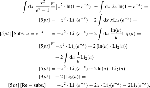 $$ \begin{aligned} \int \mathrm{d} x \; \frac{x^{2}}{e^{x} -1}&\mathop {=}\limits ^{\mathrm{PI} } \left[ x^{2} \cdot \ln (1 - e^{-x}) \right] - \int \mathrm{d} x \; 2x \ln (1 - e^{-x}) = \\[5pt]&= -x^{2} \cdot \mathrm{Li} _{1}(e^{-x}) + 2\int \mathrm{d} x \; x \mathrm{Li} _{1}(e^{-x}) = \\[5pt] \left[ \mathrm{Subs.} \; u = e^{-x} \right] \;\;\;&= -x^{2} \cdot \mathrm{Li} _{1}(e^{-x}) + 2\int \mathrm{d} u \; \frac{\ln (u)}{u} \mathrm{Li} _{1}(u) = \\[5pt]&\mathop {=}\limits ^{\mathrm{PI} } -x^{2} \cdot \mathrm{Li} _{1}(e^{-x}) + 2\left[ \ln (u) \cdot \mathrm{Li} _{2}(u) \right] \\&\quad - 2\int \mathrm{d} u \; \frac{1}{u} \mathrm{Li} _{2}(u) = \\[5pt]&= -x^{2} \cdot \mathrm{Li} _{1}(e^{-x}) + 2 \ln (u) \cdot \mathrm{Li} _{2}(u) \\[3pt]&\quad - 2\left[ \mathrm{Li} _{3}(u) \right] = \\[5pt] \left[ \mathrm{Re-subs.} \right] \;\;\;&= -x^{2} \cdot \mathrm{Li} _{1}(e^{-x}) - 2 x \cdot \mathrm{Li} _{2}(e^{-x}) - 2 \mathrm{Li} _{3}(e^{-x}), \end{aligned} $$