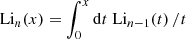 $ \mathrm{Li}_{n}(x) = \int_{0}^{x} \mathrm{d}t \; \mathrm{Li}_{n-1}(t) \, /t $