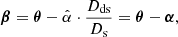 $$ \begin{aligned} \boldsymbol{\beta }= \boldsymbol{\theta }- \hat{\alpha }\cdot \frac{D_{\mathrm{ds} }}{D_{\mathrm{s} }} = \boldsymbol{\theta }- \boldsymbol{\alpha }, \end{aligned} $$