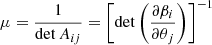 $$ \begin{aligned} \mu = \frac{1}{\det A_{ij}} = \left[ \det \left( \frac{\partial \beta _{i}}{\partial \theta _{j}} \right) \right]^{-1} \end{aligned} $$