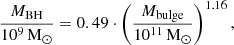 $$ \begin{aligned} \frac{M_{\mathrm{BH} }}{10^{9} \, \mathrm{M} _{\odot }} = 0.49 \cdot \left( \frac{M_{\mathrm{bulge} }}{10^{11} \, \mathrm{M} _{\odot }} \right)^{1.16}, \end{aligned} $$