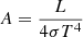 $$ \begin{aligned} A = \frac{L}{4 \sigma T^{4}} \end{aligned} $$