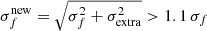 $ \sigma_{f}^{\mathrm{new}} = \sqrt{\sigma_{f}^{2} + \sigma_{\mathrm{extra}}^{2}} > 1.1\,\sigma_{f} $