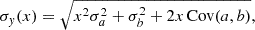 $$ \sigma _y(x) = \sqrt{x^2 \sigma _a^2 + \sigma _b^2 + 2x\,\mathrm{Cov} (a, b)}, $$