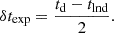 $$ \delta t_{\mathrm{exp}} = \frac{t_{\mathrm{d}} - t_{\mathrm{lnd}}}{2}. $$