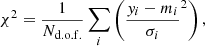 $$ \begin{aligned} \chi ^2 = \frac{1}{N_{\rm d.o.f.}}\sum _{i}\left(\frac{y_i - m_i}{\sigma _i}^2\right), \end{aligned} $$