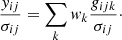 $$ \begin{aligned} \frac{y_{ij}}{\sigma _{ij}} = \sum _{k} w_k \frac{g_{ijk}}{\sigma _{ij}}\cdot \end{aligned} $$