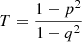 $ T=\frac{1-p^2}{1-q^2} $