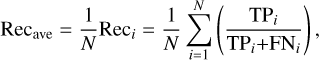 ${\rm{Re}}{{\rm{c}}_{{\rm{ave}}}} = {1 \over N}{\rm{Re}}{{\rm{c}}_i} = {1 \over N}\mathop \sum \limits_{i = 1}^N \left( {{{{\rm{T}}{{\rm{P}}_i}} \over {{\rm{T}}{{\rm{P}}_i} + {\rm{F}}{{\rm{N}}_i}}}} \right),$