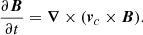 $$ \begin{aligned} \frac{\partial \boldsymbol{B}}{\partial t}=\boldsymbol{\nabla }\times (\boldsymbol{v}_c\times \boldsymbol{B}). \end{aligned} $$