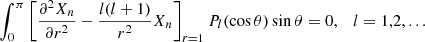 $$ \begin{aligned} \int _0^\pi \left[\frac{\partial ^2X_n}{\partial r^2}-\frac{l(l+1)}{r^2}X_n\right]_{r=1}P_l(\cos \theta )\sin \theta =0 ,\quad l=1,2,... \end{aligned} $$