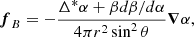 $$ \begin{aligned} \boldsymbol{f}_B=-\frac{\Delta ^*\alpha +\beta d\beta /d\alpha }{4\pi r^2\sin ^2\theta }\boldsymbol{\nabla }\alpha , \end{aligned} $$