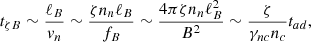 $$ \begin{aligned} t_{\zeta B} \sim \frac{\ell _B}{v_{n}} \sim \frac{\zeta n_n \ell _B}{f_B} \sim \frac{4\pi \zeta n_n \ell _B^2}{B^2} \sim \frac{\zeta }{\gamma _{nc}n_c}t_{ad}, \end{aligned} $$
