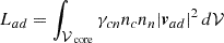$$ \begin{aligned} L_{ad}=\int _{\mathcal{V} _\text{ core}} \gamma _{cn}n_c n_n|\boldsymbol{v}_{ad}|^2 \,d\mathcal{V} \, \\ \end{aligned} $$