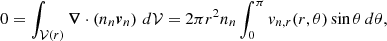 $$ \begin{aligned} 0=\int _{\mathcal{V} (r)} \boldsymbol{\nabla }\cdot \left(n_n\boldsymbol{v}_n\right)\,d\mathcal{V} =2\pi r^2 n_n\int _0^\pi v_{n,r}(r,\theta ) \sin \theta \,d\theta , \end{aligned} $$