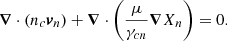 $$ \begin{aligned} \boldsymbol{\nabla }\cdot \left(n_c\boldsymbol{v}_n\right) + \boldsymbol{\nabla }\cdot \left(\frac{\mu }{\gamma _{cn}}\boldsymbol{\nabla } X_n \right) = 0 . \end{aligned} $$