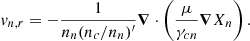 $$ \begin{aligned} v_{n,r}=-\frac{1}{n_n(n_c/n_n)^{\prime }}\boldsymbol{\nabla }\cdot \left(\frac{\mu }{\gamma _{cn}}\boldsymbol{\nabla } X_n \right) .\\ \end{aligned} $$