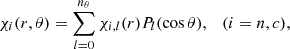 $$ \begin{aligned} \chi _{i}(r,\theta ) = \sum _{l = 0}^{n_{\theta }} \chi _{i,l}(r)P_{l}(\cos \theta ), \quad (i=n,c), \end{aligned} $$