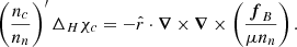 $$ \begin{aligned} \left( \frac{n_c}{n_n} \right)^{\prime } \Delta _{H} \chi _c =-\hat{r} \cdot \boldsymbol{\nabla }\times \boldsymbol{\nabla }\times \left(\frac{\boldsymbol{f}_{B}}{ \mu n_n} \right). \end{aligned} $$
