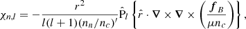 $$ \begin{aligned} \chi _{n,l}&= -\dfrac{r^{2}}{l(l+1)(n_n/n_c)^{\prime }} \hat{\mathrm{P} }_{l}\left\{ \hat{r} \cdot \boldsymbol{\nabla }\times \boldsymbol{\nabla }\times \left(\frac{\boldsymbol{f}_{B}}{\mu n_c} \right)\right\} ,\end{aligned} $$