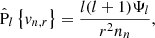 $$ \begin{aligned} \hat{\mathrm{P} }_{l}\left\{ v_{n,r}\right\} = \frac{l(l+1)\Psi _l}{r^2 n_n} , \end{aligned} $$