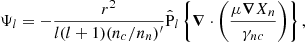 $$ \begin{aligned} \Psi _{l} =- \dfrac{r^{2}}{l(l+1)(n_c/n_n)^{\prime }}\hat{\mathrm{P} }_{l}\left\{ \boldsymbol{\nabla }\cdot \left(\dfrac{\mu \boldsymbol{\nabla } X_n}{\gamma _{nc}}\right)\right\} , \end{aligned} $$