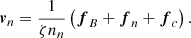 $$ \begin{aligned} \boldsymbol{v}_n=\frac{1}{\zeta n_n}\left(\boldsymbol{f}_{B}+\boldsymbol{f}_{n}+\boldsymbol{f}_{c}\right) . \end{aligned} $$