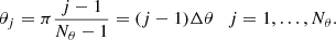 $$ \begin{aligned} \theta _j&=\pi \frac{j-1}{N_\theta -1}=(j-1)\Delta \theta \quad j=1,\dots , N_\theta . \end{aligned} $$