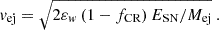 $$ \begin{aligned} v_{\text{ej}} = \sqrt{2 \varepsilon _{w} \left(1 - f_{\text{CR}}\right) E_{\text{SN}} / M_{\text{ej}}} \ . \end{aligned} $$