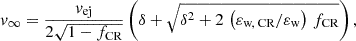 $$ \begin{aligned} v_{\infty } = \frac{v_{\text{ej}}}{2 \sqrt{1 - f_{\text{CR}}}} \left(\delta + \sqrt{\delta ^2 + 2 \, \left(\varepsilon _{\text{w,} \text{ CR}} / \varepsilon _{\text{w}}\right) \, f_{\text{CR}}}\right), \end{aligned} $$