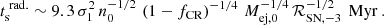 $$ \begin{aligned} t_{\text{s}}^{\text{ rad.}} \sim 9.3\,\sigma _{1}^{2}\,n_{0}^{-1/2}\,\left(1-f_{\text{CR}}\right)^{-1/4}\, M_{\text{ej,} 0}^{-1/4}\, \mathcal{R} _{\text{SN,} -3}^{-1/2}\,\text{ Myr} ~. \end{aligned} $$
