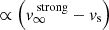 $ \propto \left(v_{\infty}^{\text{ strong}} - v_{\text{s}}\right) $