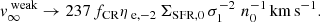 $$ \begin{aligned} v_{\infty }^{\text{ weak}} \rightarrow 237\, f_{\text{CR}} \eta _{{\text{ e}, -2}}\, \Sigma _{\text{SFR,} \text{0}} \, \sigma _{1}^{-2}\, \, n_{0}^{-1}\,\mathrm {km\,s}^{-1} . \end{aligned} $$