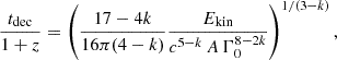 $$ \begin{aligned} \frac{t_\mathrm{dec} }{1+z}=\left(\frac{17-4k}{16\pi (4-k)}\frac{E_{\rm kin}}{c^{5-k}\,A\, \Gamma _0^{8-2k} }\right)^{1/(3-k)}, \end{aligned} $$