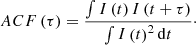 $$ \begin{aligned} ACF\left(\tau \right) = \frac{\int I\left(t\right)I\left(t+\tau \right)}{\int I\left(t\right)^{2}\mathrm{d} t}\cdot \end{aligned} $$
