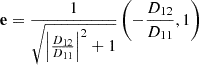 $$ \begin{aligned} \mathbf e = \frac{1}{\sqrt{\left|\frac{D_{12}}{D_{11}}\right|^2 + 1}} \left(- \frac{D_{12}}{D_{11}} , 1\right) \end{aligned} $$