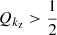 $ Q_{k_{\mathrm{z}}} > \frac{1}{2} $