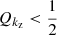 $ Q_{k_{\mathrm{z}}} < \frac{1}{2} $